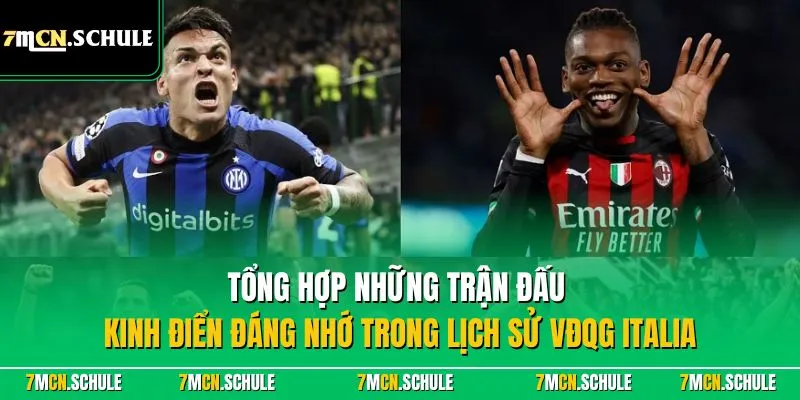 VĐQG Italia - Giải Đấu Hàng Đầu Ý Với Sự Quan Tâm Toàn Cầu 9 Tổng hợp những trận đấu kinh điển đáng nhớ trong lịch sử VĐQG Italia