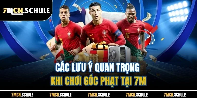 Các lưu ý quan trọng khi chơi góc phạt tại 7M