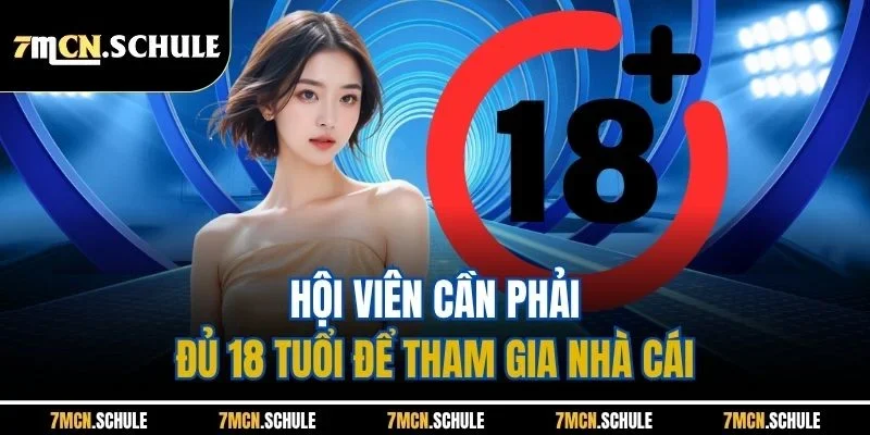 Hội viên cần phải đủ 18 tuổi để tham gia nhà cái