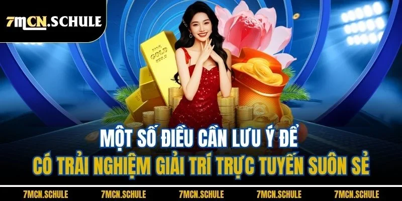 Một số điều cần lưu ý để có trải nghiệm giải trí trực tuyến suôn sẻ