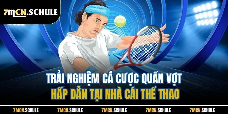 Trải nghiệm cá cược quần vợt hấp dẫn tại nhà cái thể thao