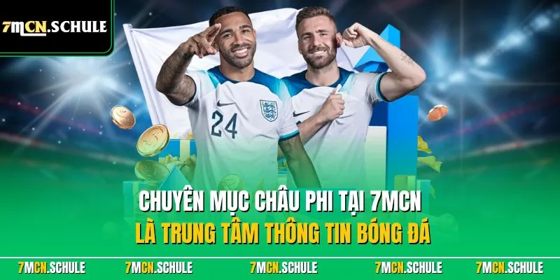 Chuyên mục Châu Phi tại 7MCN là trung tâm thông tin bóng đá